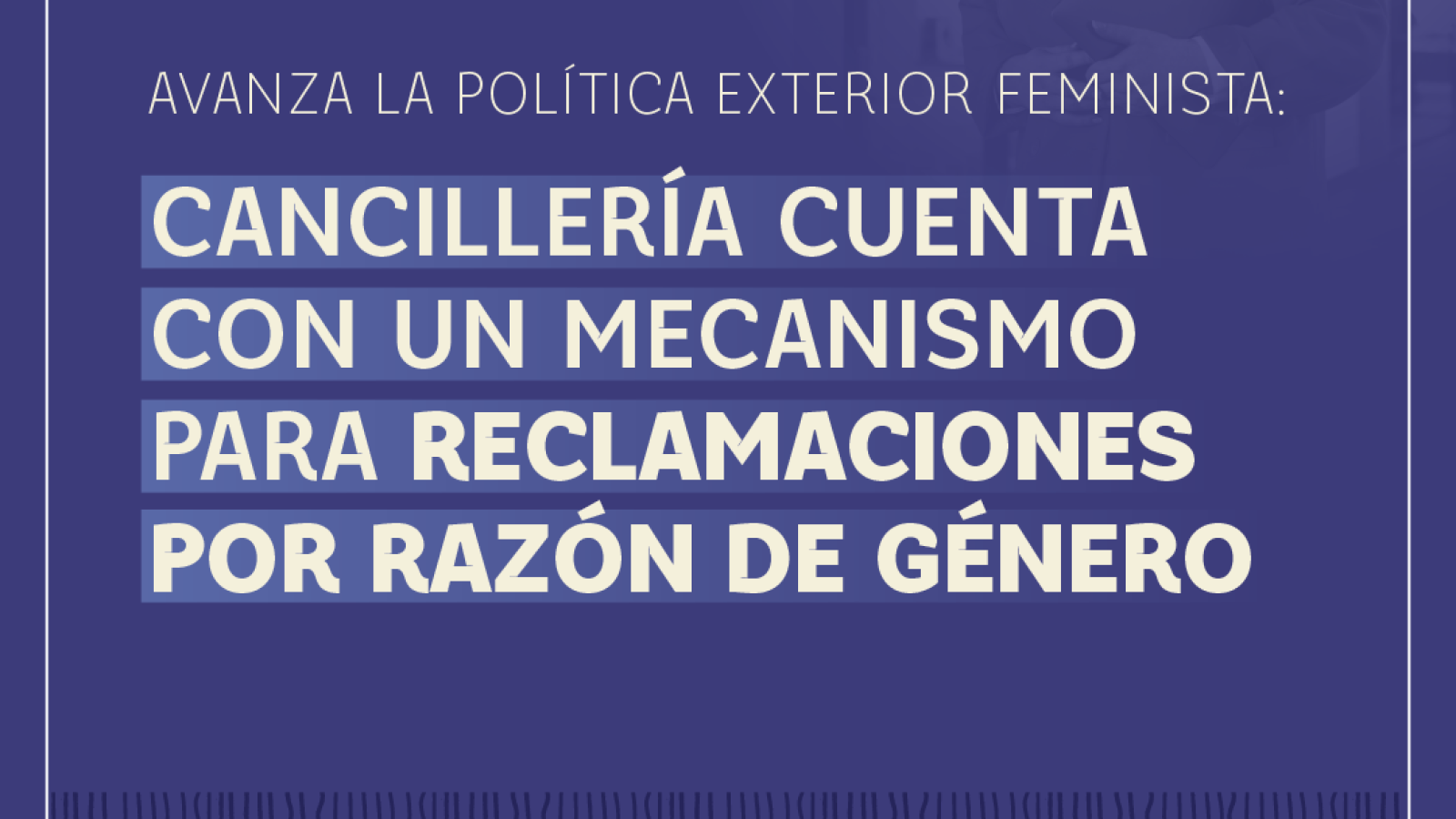 Cancillería cuenta con un mecanismo para reclamaciones por razón de género