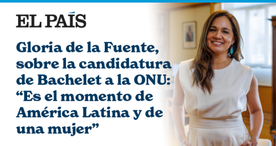 Gloria de la Fuente, sobre la candidatura de Bachelet a la ONU: “Es el momento de América Latina y de una mujer”