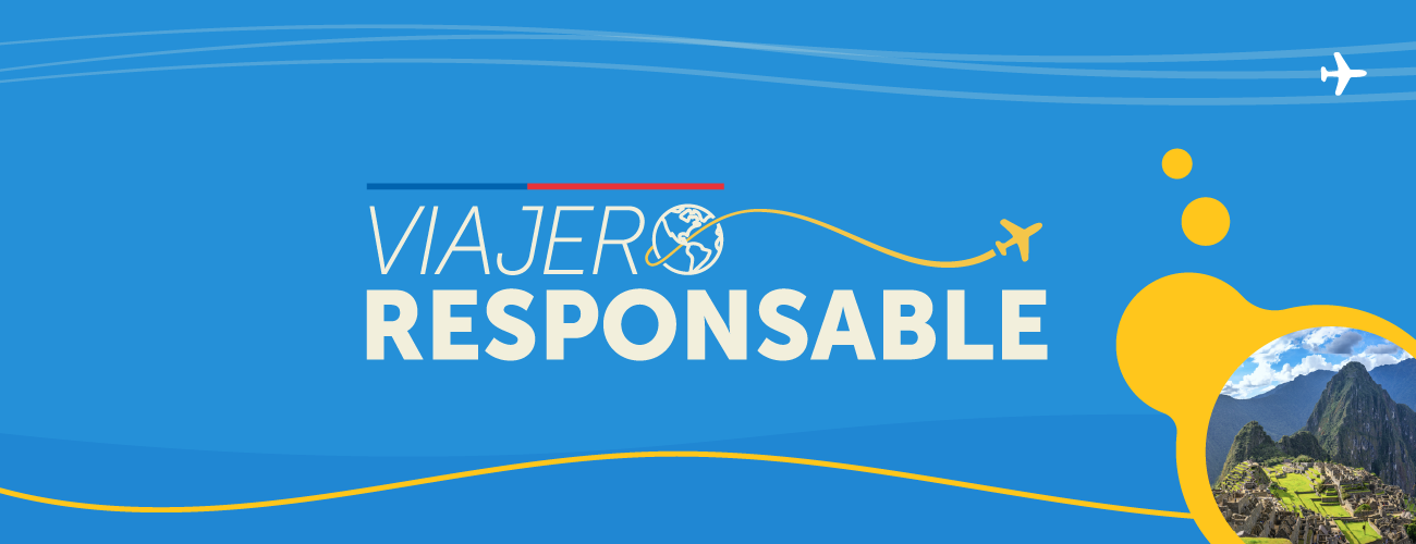 Sé un viajero responsable: Información para chilenos que viajan al extranjero